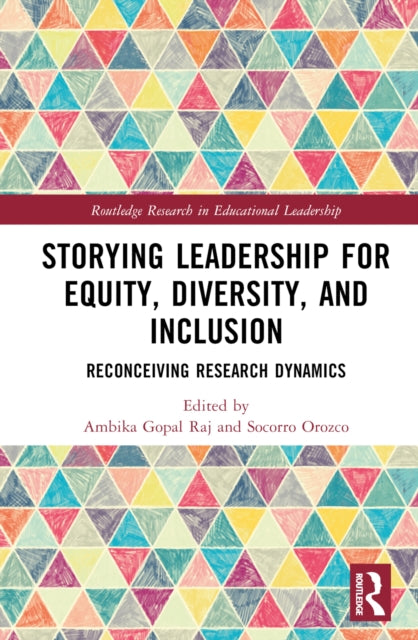 Book cover of: Storying Leadership for Equity, Diversity, and Inclusion. By: Ambika Gopal Raj
