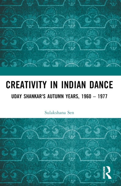 Book cover of: Creativity in Indian Dance. By: Sulakshana Sen