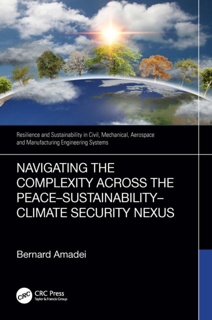 Book cover of: Navigating the Complexity Across the Peace–Sustainability–Climate Security Nexus. By: Bernard Amadei