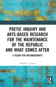 Book cover of: Poetic Inquiry and Arts-Based Research for the Maintenance of the Republic and What Comes After