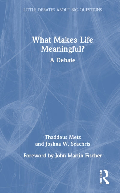 Book cover of: What Makes Life Meaningful?. By: Thaddeus Metz