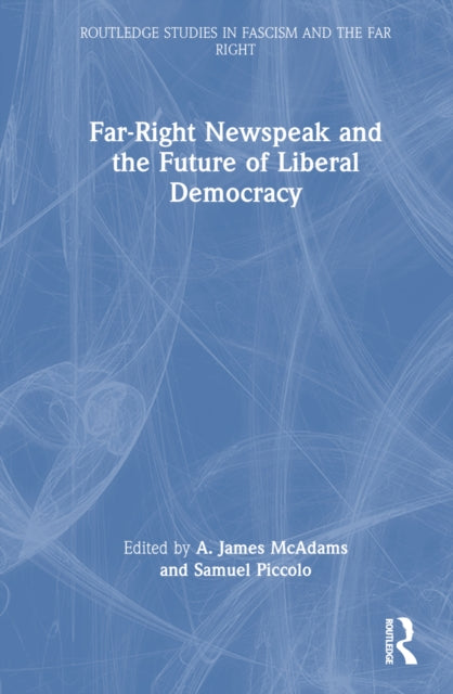 Book cover of: Far-Right Newspeak and the Future of Liberal Democracy. By: A. James McAdams