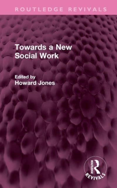 Book cover of: Towards a New Social Work. By: Howard Jones