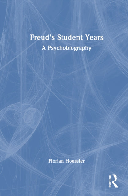 Book cover of: Freud's Student Years. By: Florian Houssier