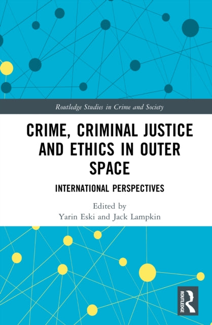Book cover of: Crime, Criminal Justice and Ethics in Outer Space