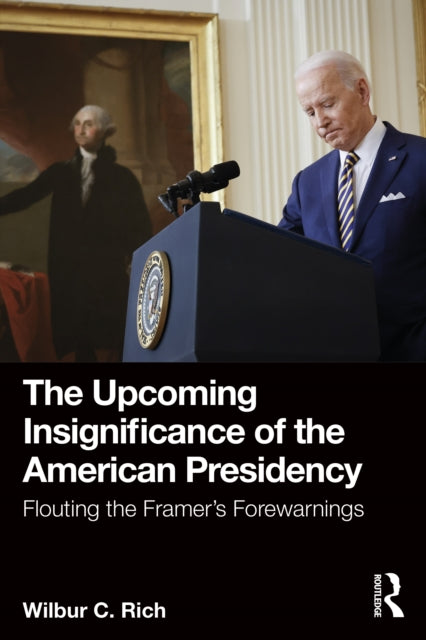 Book cover of: Upcoming Insignificance of the American Presidency. By: Wilbur C. Rich