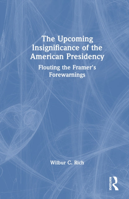 Book cover of: Upcoming Insignificance of the American Presidency. By: Wilbur C. Rich