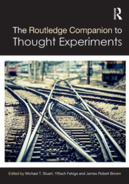 Book cover of: Routledge Companion to Thought Experiments. By: Michael T. Stuart