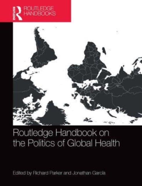 Book cover of: Routledge Handbook on the Politics of Global Health. By: Richard G. Parker
