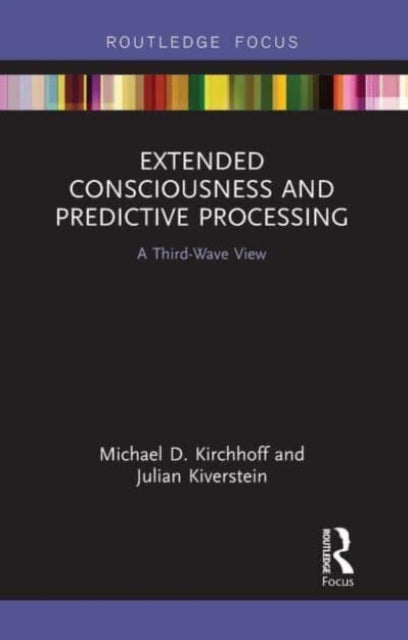 Book cover of: Extended Consciousness and Predictive Processing. By: Michael D. Kirchhoff