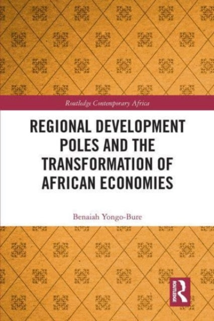 Book cover of: Regional Development Poles and the Transformation of African Economies. By: B. Yongo-Bure