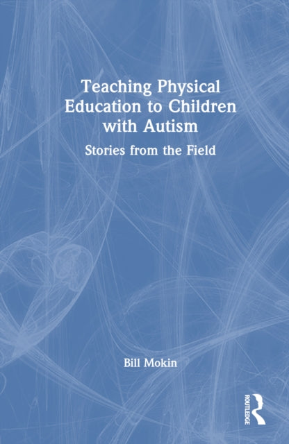 Book cover of: Teaching Physical Education to Children with Autism