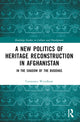 Book cover of: New Politics of Heritage Reconstruction in Afghanistan. By: Constance Wyndham