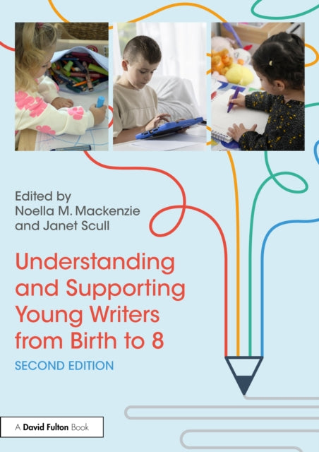 Book cover of: Understanding and Supporting Young Writers from Birth to 8. By: Noella M. Mackenzie