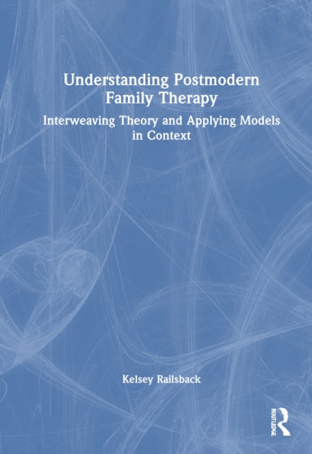 Book cover of: Understanding Postmodern Family Therapy. By: Kelsey Railsback