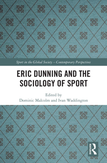 Book cover of: Eric Dunning and the Sociology of Sport. By: Dominic Malcolm