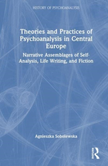 Book cover of: Theories and Practices of Psychoanalysis in Central Europe. By: Agnieszka Sobolewska