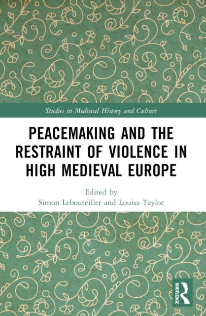 Book cover of: Peacemaking and the Restraint of Violence in High Medieval Europe. By: S. Lebouteiller