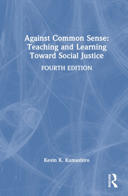 Book cover of: Against Common Sense: Teaching and Learning Toward Social Justice. By: Kevin K. Kumashiro