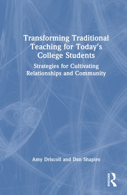 Book cover of: Transforming Traditional Teaching for Today's College Students. By: Amy Driscoll