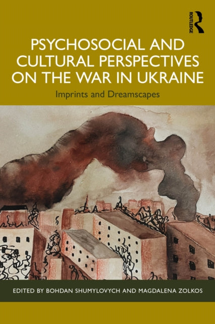 Book cover of: Psychosocial and Cultural Perspectives on the War in Ukraine. By: Bohdan Shumylovych