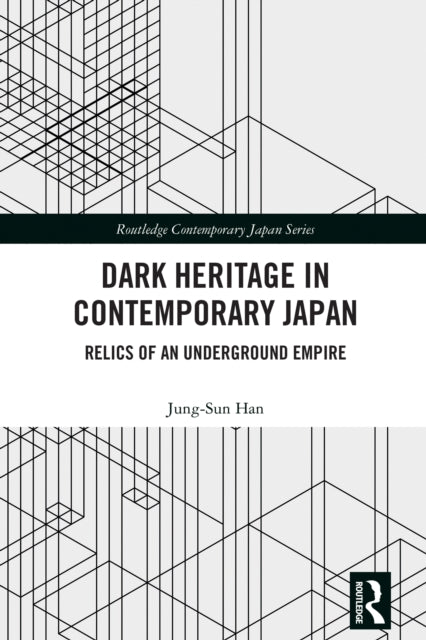 Book cover of: Dark Heritage in Contemporary Japan. By: Jung-Sun Han