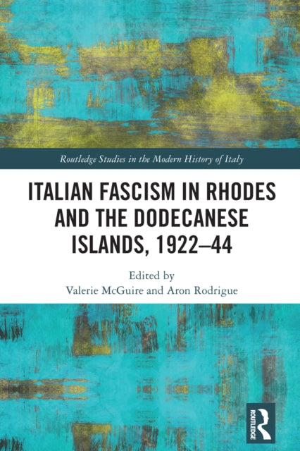 Book cover of: Italian Fascism in Rhodes and the Dodecanese Islands, 1922–44. By: Valerie McGuire