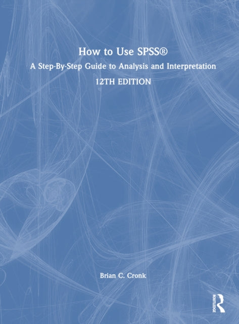 Book cover of: How to Use SPSS®. By: Brian C. Cronk