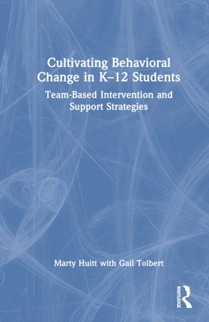 Book cover of: Cultivating Behavioral Change in K–12 Students. By: Marty Huitt