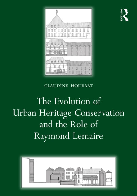 Book cover of: Evolution of Urban Heritage Conservation and the Role of Raymond Lemaire. By: Claudine Houbart