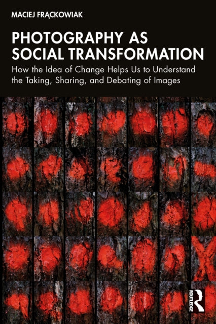 Book cover of: Photography as Social Transformation. By: Maciej ąckowiak