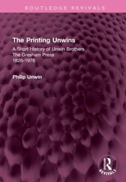 Book cover of: Printing Unwins: A Short History of Unwin Brothers. By: Philip Unwin