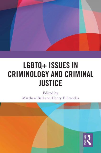 Book cover of: LGBTQ+ Issues in Criminology and Criminal Justice. By: Matthew Ball