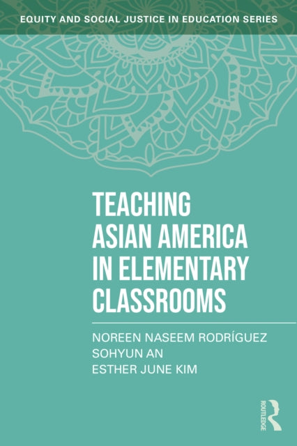 Book cover of: Teaching Asian America in Elementary Classrooms. By: Noreen Naseem Rodríguez