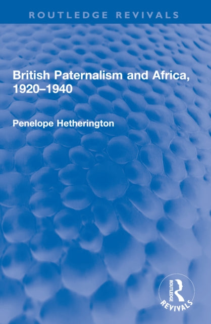Book cover of: British Paternalism and Africa, 1920–1940. By: Penelope Hetherington