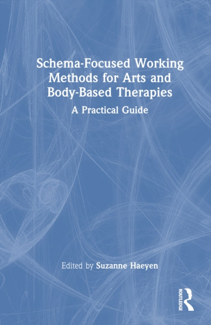 Book cover of: Schema-Focused Working Methods for Arts and Body-Based Therapies