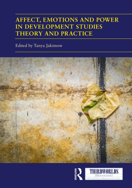Book cover of: Affect, Emotions and Power in Development Studies Theory and Practice