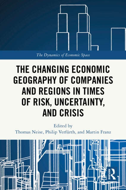 Book cover of: Changing Economic Geography of Companies and Regions in Times of Risk, Uncertainty, and Crisis