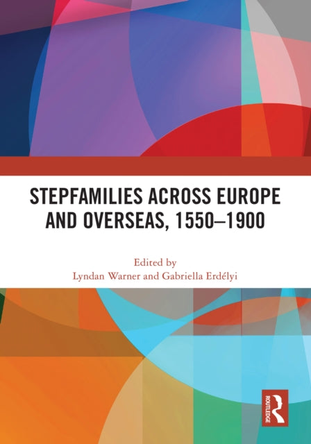 Book cover of: Stepfamilies across Europe and Overseas, 1550–1900. By: Lyndan Warner