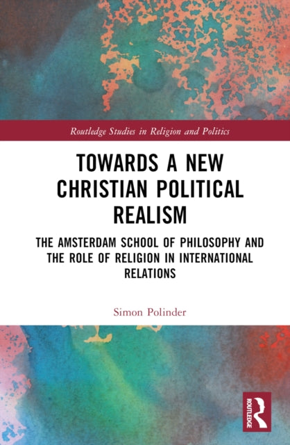 Book cover of: Towards A New Christian Political Realism. By: Simon Polinder