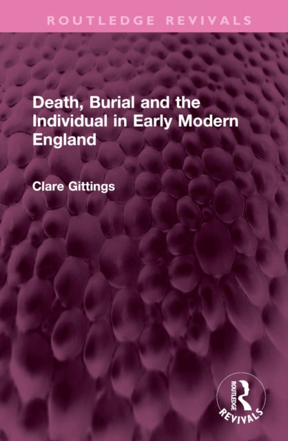 Book cover of: Death, Burial and the Individual in Early Modern England. By: Clare Gittings