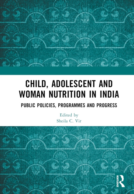 Book cover of: Child, Adolescent and Woman Nutrition in India. By: Sheila Chander Vir