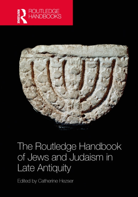 Book cover of: Routledge Handbook of Jews and Judaism in Late Antiquity. By: Catherine Hezser