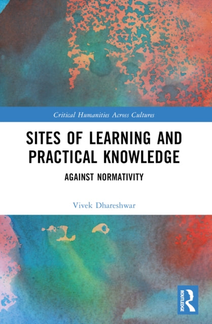 Book cover of: Sites of Learning and Practical Knowledge. By: Vivek Dhareshwar