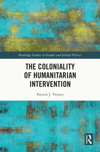 Book cover of: Coloniality of Humanitarian Intervention. By: Patrick J. Vernon