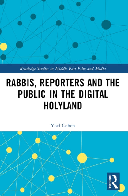 Book cover of: Rabbis, Reporters and the Public in the Digital Holyland. By: Yoel Cohen