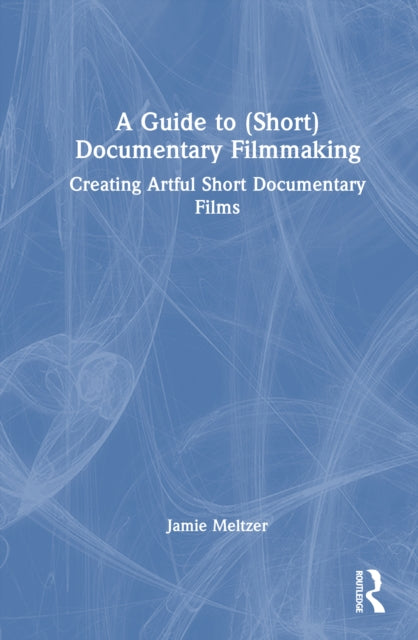 Book cover of: Guide to (Short) Documentary Filmmaking. By: Jamie Meltzer