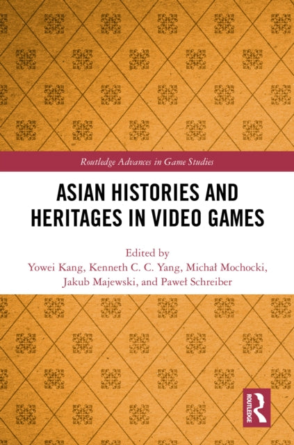 Book cover of: Asian Histories and Heritages in Video Games. By: Yowei Kang