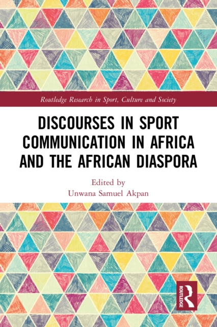 Book cover of: Discourses in Sport Communication in Africa and the African Diaspora. By: Unwana Samuel Akpan