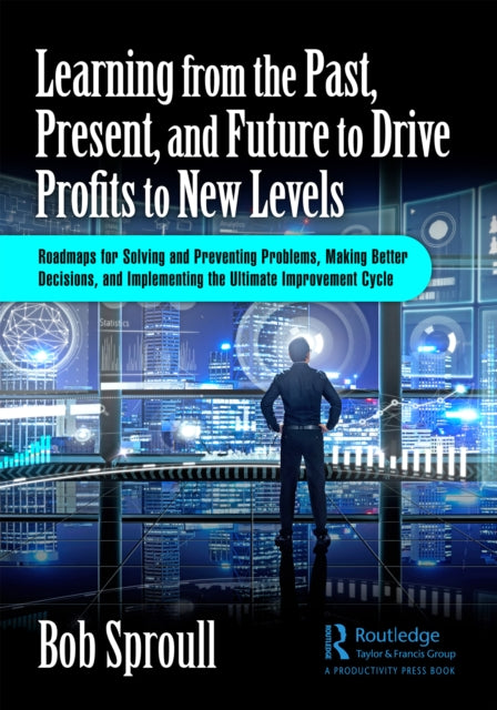 Book cover of: Learning from the Past, Present, and Future to Drive Profits to New Levels